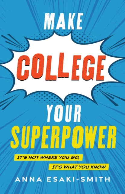 Book cover of: Make College Your Superpower. By: Anna Esaki-Smith