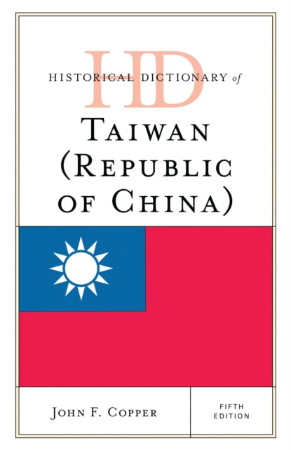 Book cover of: Historical Dictionary of Taiwan (Republic of China). By: John F. Copper