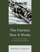 Book cover of: Clarinet, How It Works. By: Michael J. Pagliaro