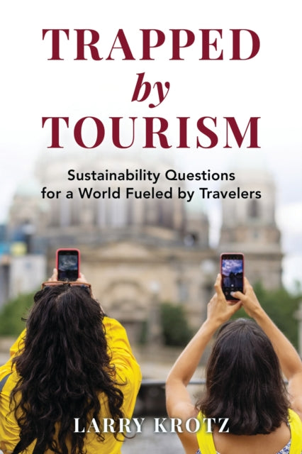 Book cover of: Trapped by Tourism. By: Larry Krotz