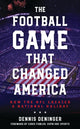 Book cover of: Football Game That Changed America. By: Dennis Deninger