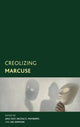 Book cover of: Creolizing Marcuse. By: Jina Fast