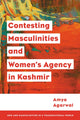 Book cover of: Contesting Masculinities and Women’s Agency in Kashmir. By: Amya Agarwal