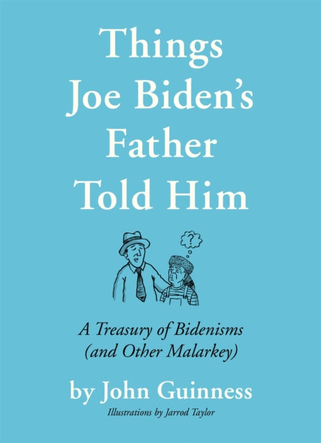 Book cover of: Things Joe Biden's Father Told Him. By: John Guinness