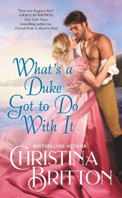 Book cover of: What’s a Duke Got to Do With It. By: Christina Britton