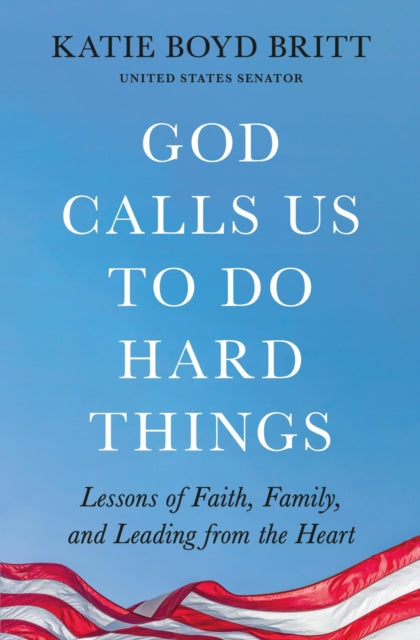 Book cover of: God Calls Us to Do Hard Things. By: Katie Boyd Britt