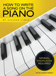 Book cover of: How to Write a Song on the Piano. By: Allison James