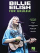 Book cover of: Billie Eilish for Ukulele. By: Billie Eilish