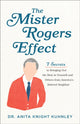 Book cover of: Mister Rogers Effect – 7 Secrets to Bringing Out the Best in Yourself and Others from America`s Beloved Neighbor. By: Dr. Anita Knight Kuhnley
