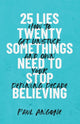 Book cover of: 25 Lies Twentysomethings Need to Stop Believing – How to Get Unstuck and Own Your Defining Decade. By: Paul Angone