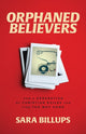 Book cover of: Orphaned Believers – How a Generation of Christian Exiles Can Find the Way Home. By: Sara Billups