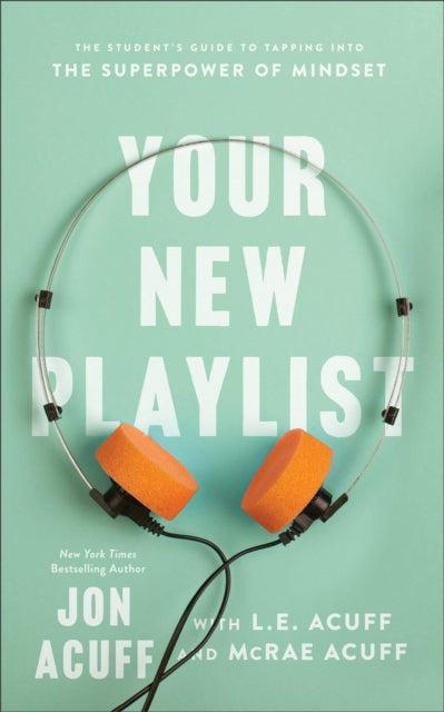 Book cover of: Your New Playlist – The Student`s Guide to Tapping into the Superpower of Mindset. By: Jon Acuff