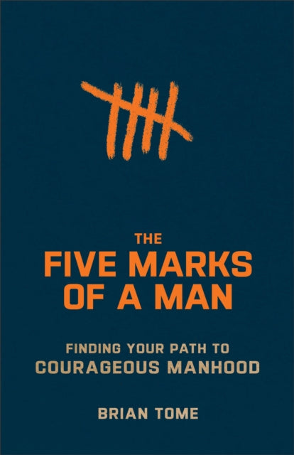 Book cover of: Five Marks of a Man – Finding Your Path to Courageous Manhood