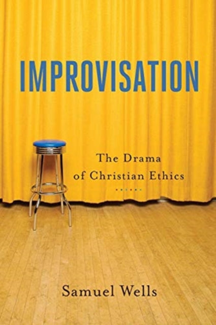 Book cover of: Improvisation – The Drama of Christian Ethics. By: Samuel Wells