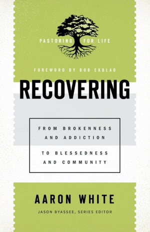 Recovering – From Brokenness and Addiction to Blessedness and Community