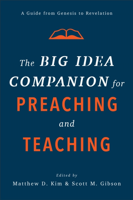 Book cover of: Big Idea Companion for Preaching and Teachin – A Guide from Genesis to Revelation. By: Matthew D. Kim