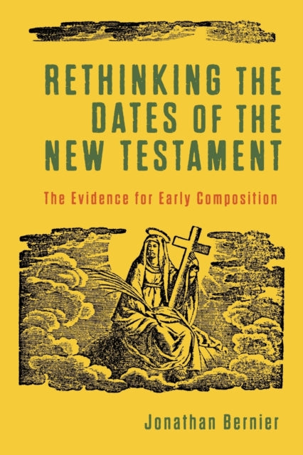Book cover of: Rethinking the Dates of the New Testament – The Evidence for Early Composition. By: Jonathan Bernier
