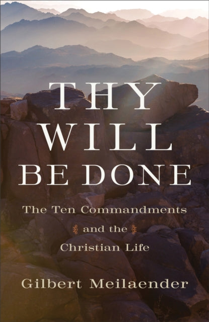 Book cover of: Thy Will Be Done – The Ten Commandments and the Christian Life. By: Gilbert Meilaender