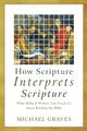 How Scripture Interprets Scripture – What Biblical Writers Can Teach Us about Reading the Bible