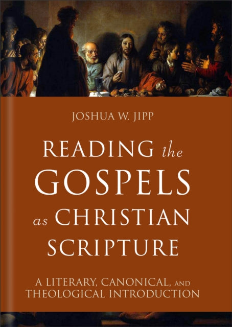 Book cover of: Reading the Gospels as Christian Scripture. By: Joshua W. Jipp