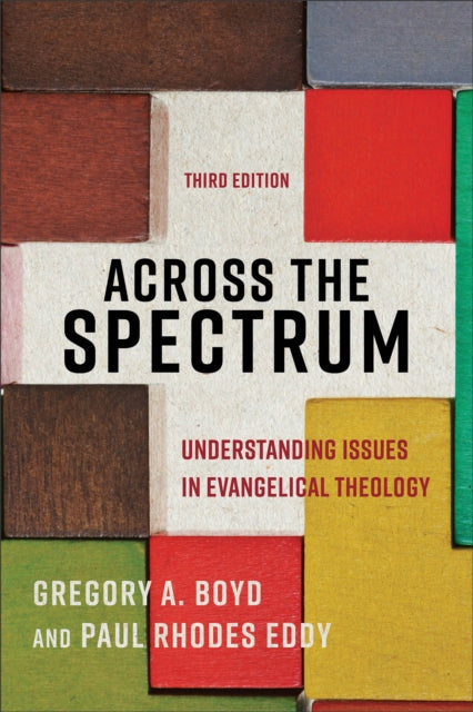 Book cover of: Across the Spectrum – Understanding Issues in Evangelical Theology. By: Gregory A. Boyd