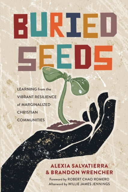 Book cover of: Buried Seeds – Learning from the Vibrant Resilience of Marginalized Christian Communities. By: Alexia Salvatierra