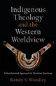 Book cover of: Indigenous Theology and the Western Worldview – A Decolonized Approach to Christian Doctrine. By: Randy S. Woodley