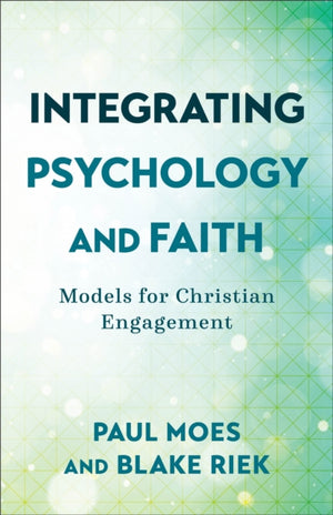 Integrating Psychology and Faith – Models for Christian Engagement