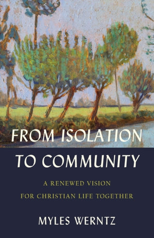 From Isolation to Community – A Renewed Vision for Christian Life Together