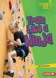Book cover of: Train Like a Ninja. By: Jon M. Fishman