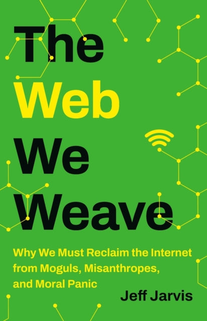 Book cover of: The Web We Weave. By: Jeff Jarvis