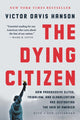 Book cover of: The Dying Citizen. By: Victor Davis Hanson