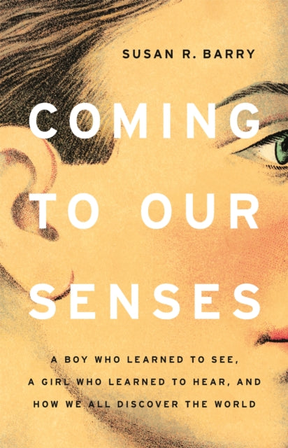 Book cover of: Coming to Our Senses. By: Susan R. Barry