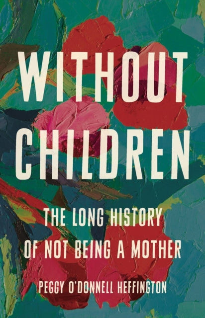 Book cover of: Without Children. By: Peggy O'Donnell Heffington