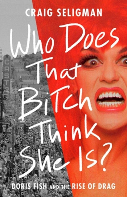 Book cover of: Who Does That Bitch Think She Is?. By: Craig Seligman