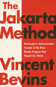 The Jakarta Method, Washington's Anticommunist Crusade and the Mass Murder Program that Shaped Our World 9781541724006 Vincent Bevins