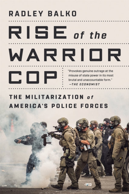 Book cover of: Rise of the Warrior Cop. By: Radley Balko
