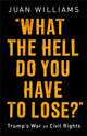 Book cover of: What the Hell Do You Have to Lose?. By: Juan Williams