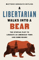 Book cover of: A Libertarian Walks Into a Bear. By: Matthew Hongoltz-Hetling