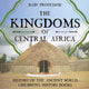 Book cover of: Kingdoms of Central Africa - History of the Ancient World Children's History Books. By: Baby Professor