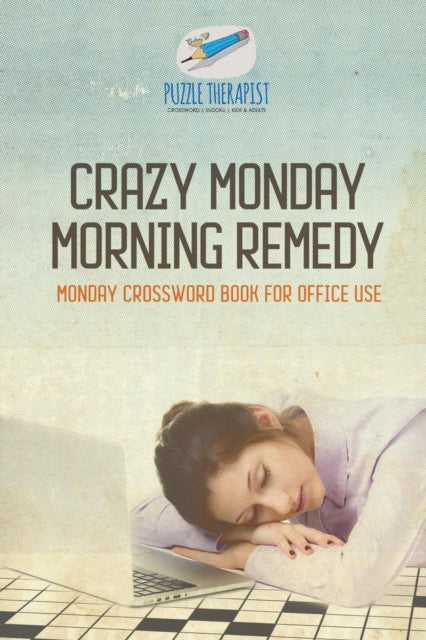 Book cover of: Crazy Monday Morning Remedy Monday Crossword Book for Office Use. By: Puzzle Therapist