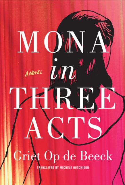 Book cover of: Mona in Three Acts. By: Griet op de Beeck