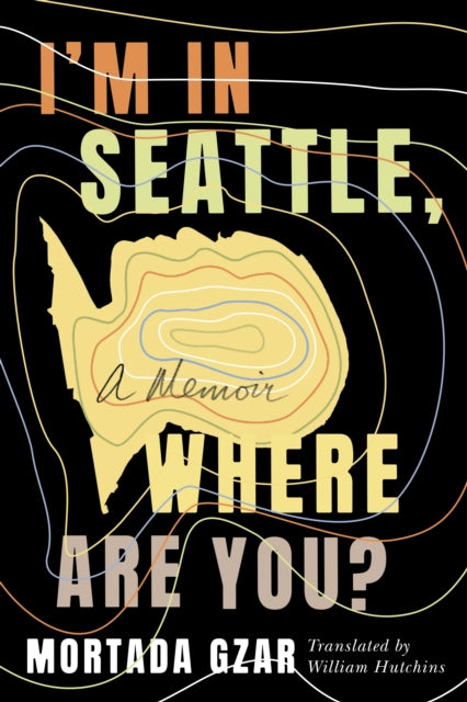 Book cover of: I'm in Seattle, Where Are You?. By: Mortada Gzar