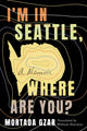 Book cover of: I'm in Seattle, Where Are You?. By: Mortada Gzar