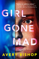 Book cover of: Girl Gone Mad. By: Avery Bishop