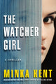 Book cover of: Watcher Girl. By: Minka Kent