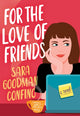 Book cover of: For the Love of Friends. By: Sara Goodman Confino