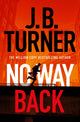 Book cover of: No Way Back. By: J. B. Turner