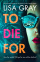 Book cover of: To Die For. By: Lisa Gray