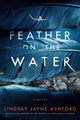 Book cover of: Feather on the Water. By: Lindsay Jayne Ashford